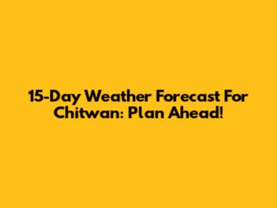 15-Day Weather Forecast For Chitwan: Plan Ahead!