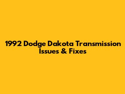 1992 Dodge Dakota Transmission Issues & Fixes