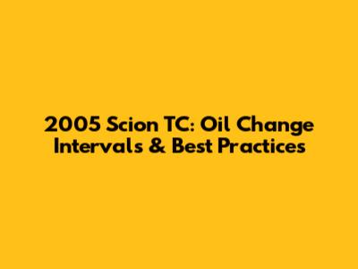 2005 Scion TC: Oil Change Intervals & Best Practices
