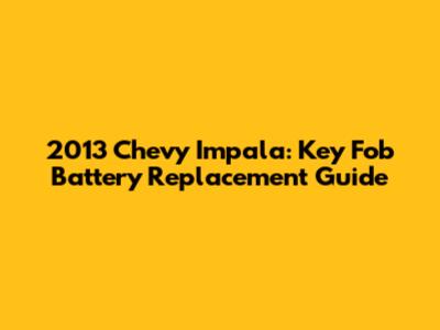 2013 Chevy Impala: Key Fob Battery Replacement Guide