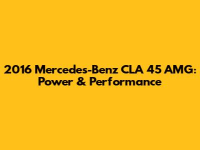 2016 Mercedes-Benz CLA 45 AMG: Power & Performance