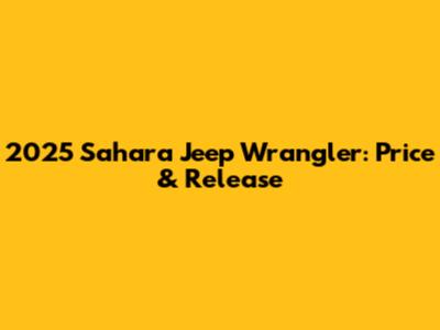 2025 Sahara Jeep Wrangler: Price & Release