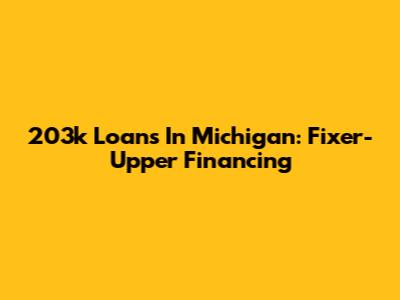 203k Loans In Michigan: Fixer-Upper Financing