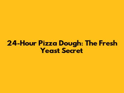 24-Hour Pizza Dough: The Fresh Yeast Secret