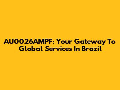 AU0026AMPF: Your Gateway To Global Services In Brazil