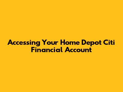 Accessing Your Home Depot Citi Financial Account