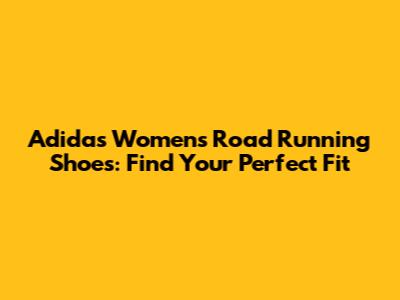 Adidas Women's Road Running Shoes: Find Your Perfect Fit