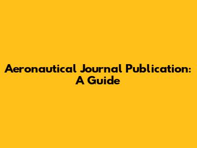 Aeronautical Journal Publication: A Guide
