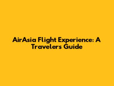 AirAsia Flight Experience: A Traveler's Guide