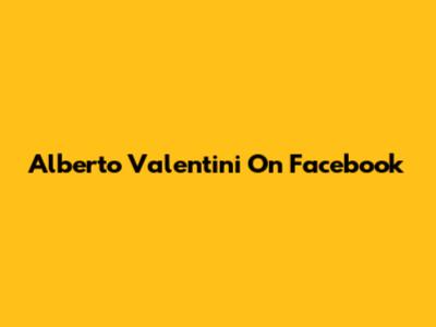 Alberto Valentini On Facebook