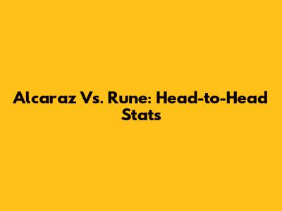 Alcaraz Vs. Rune: Head-to-Head Stats