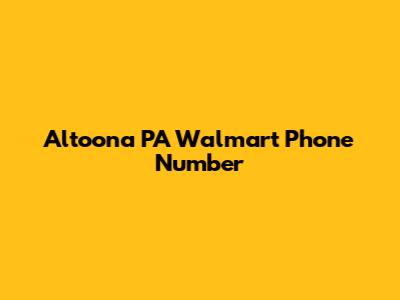Altoona PA Walmart Phone Number