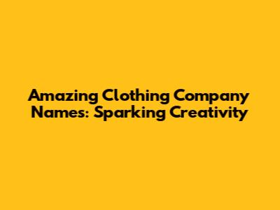 Amazing Clothing Company Names: Sparking Creativity