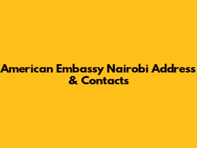 American Embassy Nairobi Address & Contacts