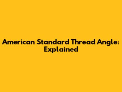 American Standard Thread Angle: Explained