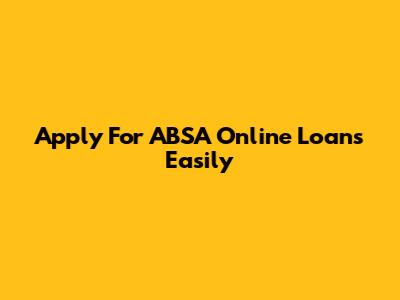 Apply For ABSA Online Loans Easily