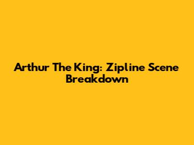 Arthur The King: Zipline Scene Breakdown