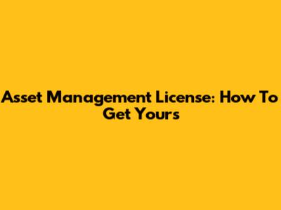 Asset Management License: How To Get Yours