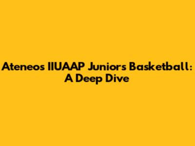 Ateneo's IIUAAP Juniors Basketball: A Deep Dive