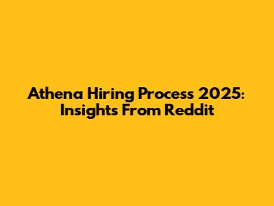 Athena Hiring Process 2025: Insights From Reddit
