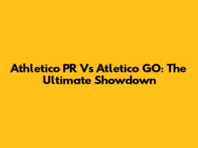 Athletico PR Vs Atletico GO: The Ultimate Showdown
