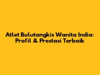 Atlet Bulutangkis Wanita India: Profil & Prestasi Terbaik