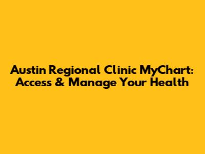 Austin Regional Clinic MyChart: Access & Manage Your Health