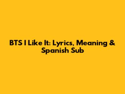 BTS I Like It: Lyrics, Meaning & Spanish Sub