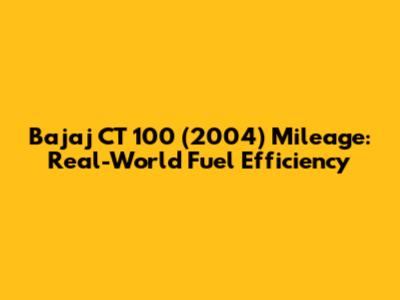 Bajaj CT 100 (2004) Mileage: Real-World Fuel Efficiency