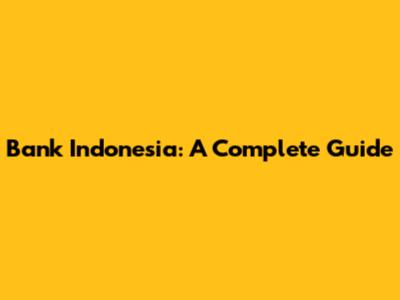 Bank Indonesia: A Complete Guide