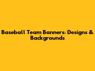 Baseball Team Banners: Designs & Backgrounds