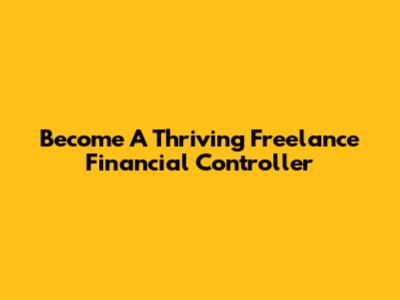 Become A Thriving Freelance Financial Controller