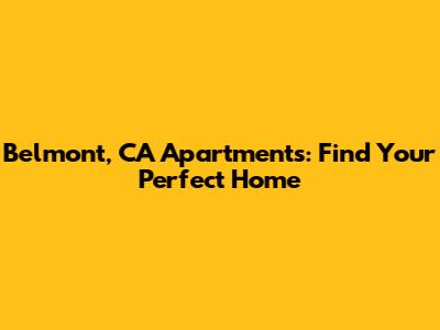 Belmont, CA Apartments: Find Your Perfect Home