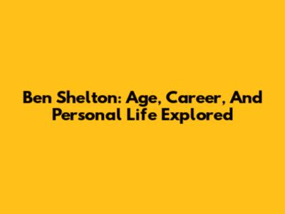Ben Shelton: Age, Career, And Personal Life Explored