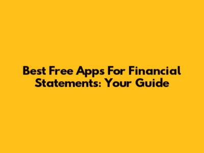 Best Free Apps For Financial Statements: Your Guide