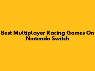 Best Multiplayer Racing Games On Nintendo Switch