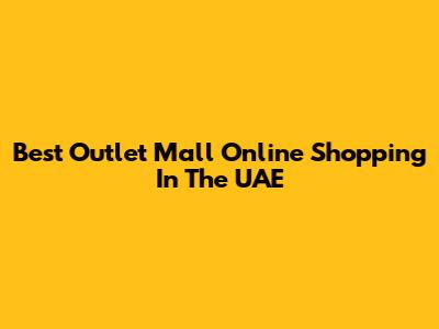 Best Outlet Mall Online Shopping In The UAE