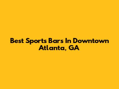 Best Sports Bars In Downtown Atlanta, GA