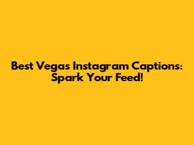 Best Vegas Instagram Captions: Spark Your Feed!
