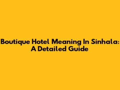 Boutique Hotel Meaning In Sinhala: A Detailed Guide