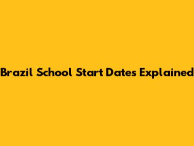 Brazil School Start Dates Explained