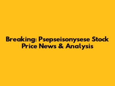 Breaking: Psepseisonysese Stock Price News & Analysis