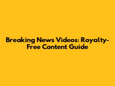 Breaking News Videos: Royalty-Free Content Guide