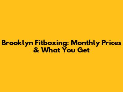 Brooklyn Fitboxing: Monthly Prices & What You Get