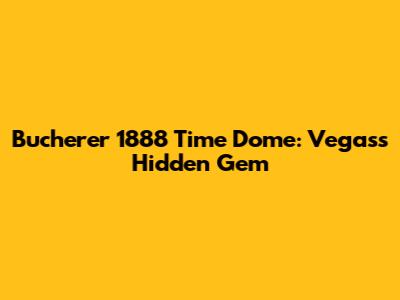 Bucherer 1888 Time Dome: Vegas's Hidden Gem