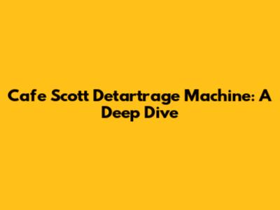 Cafe Scott Detartrage Machine: A Deep Dive