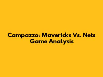 Campazzo: Mavericks Vs. Nets Game Analysis