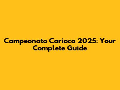 Campeonato Carioca 2025: Your Complete Guide