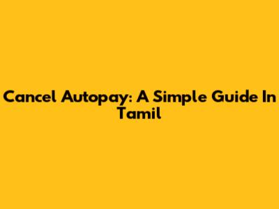 Cancel Autopay: A Simple Guide In Tamil