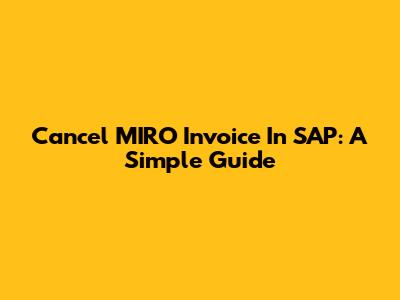Cancel MIRO Invoice In SAP: A Simple Guide